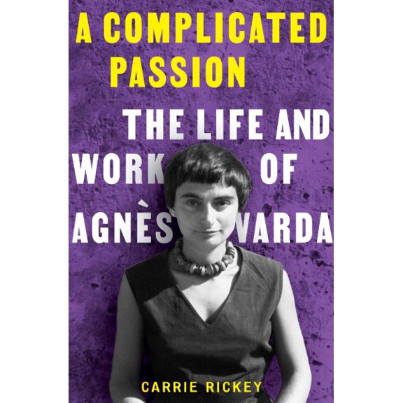Pre-Owned A Complicated Passion: The Life and Work of Agnès Varda (Hardcover) 0393866769 9780393866766
