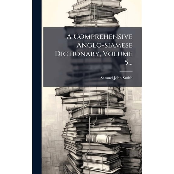 A Comprehensive Anglo-siamese Dictionary, Volume 5..., (Hardcover)