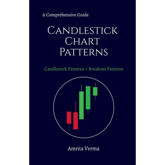 A Comprehensive Guide Candlestick Chart Patterns: A Comprehensive Guide Candlestick Chart Patterns + Breakout Patterns, (Paperback)