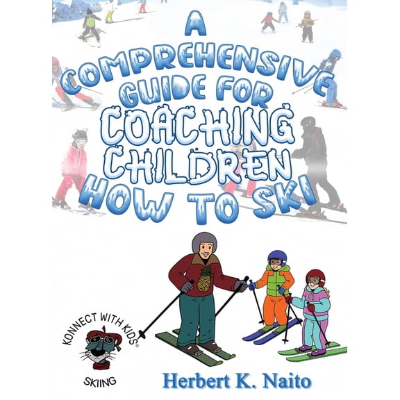 A Comprehensive Guide for Coaching Children How to Ski