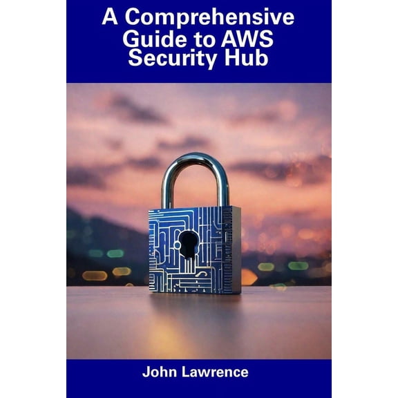 A Comprehensive Guide to AWS Security Hub