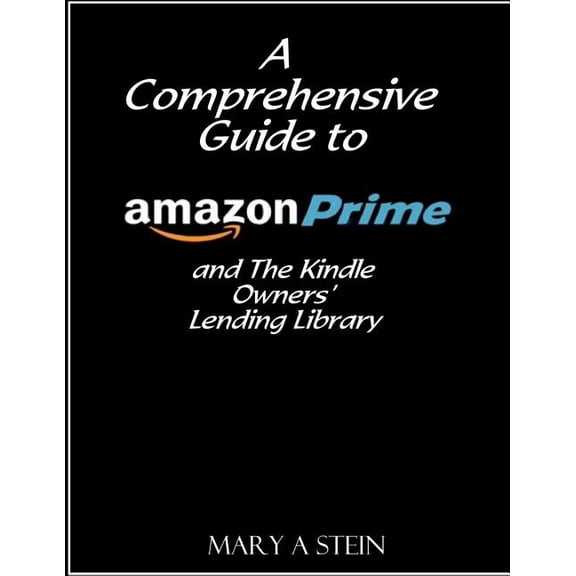 A Comprehensive Guide to Amazon Prime and The Kindle Owners? Lending Library (Paperback)
