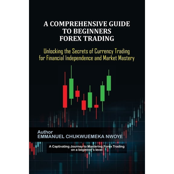 A Comprehensive Guide to Beginners Forex Trading, (Paperback)