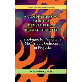A Comprehensive Guide to Development Project Success: Strategies for Achieving Measurable Outcomes in Projects, (Paperback)
