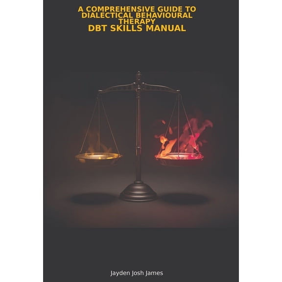 A Comprehensive Guide to Dialectical Behavioural Therapy DBT Skills Manual, (Hardcover)