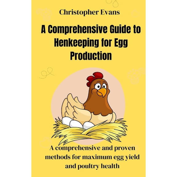 A Comprehensive Guide to Henkeeping for Egg Production, (Paperback)