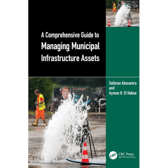 A Comprehensive Guide to Managing Municipal Infrastructure Assets, (Hardcover)