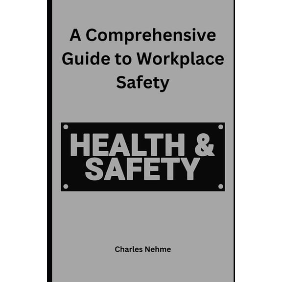 A Comprehensive Guide to Workplace Safety, (Paperback)