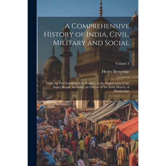 A Comprehensive History of India, Civil, Military and Social (Paperback)