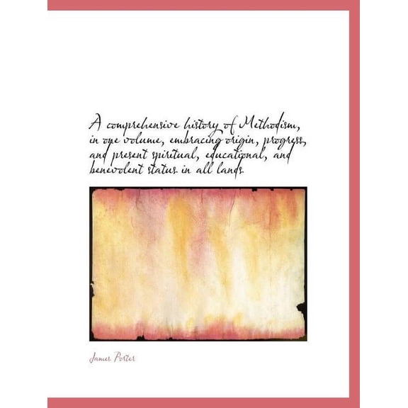 A Comprehensive History of Methodism, in One Volume, Embracing Origin, Progress, and Present Spiritu (Paperback)