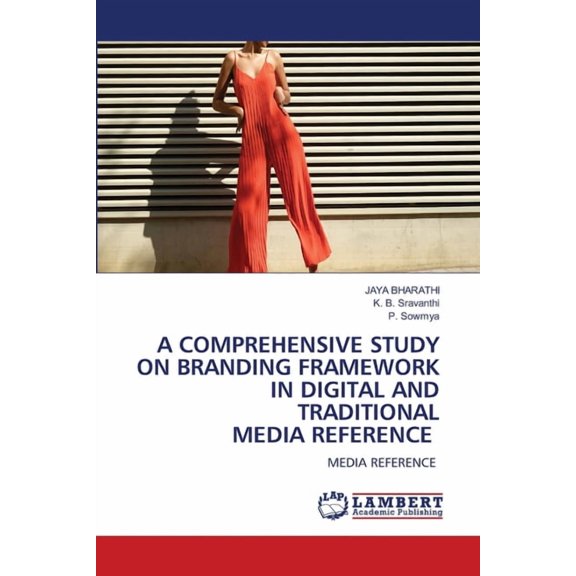 A Comprehensive Study on Branding Framework in Digital and Traditional Media Reference, (Paperback)