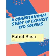 A Computational Study of Explicit CFD Solvers, Paperback