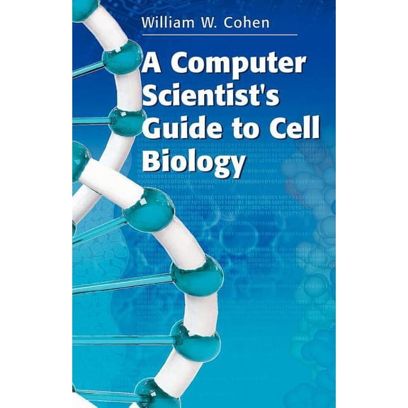 A Computer Scientist's Guide to Cell Biology, (Paperback)
