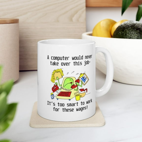 A Computer Would Never Take Over This Job Mug – Funny Workplace Coffee Cup, Tech Humor Gift for Coworkers & Professionals