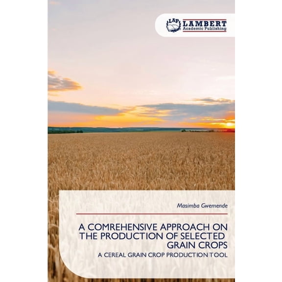 A Comrehensive Approach on the Production of Selected Grain Crops, (Paperback)