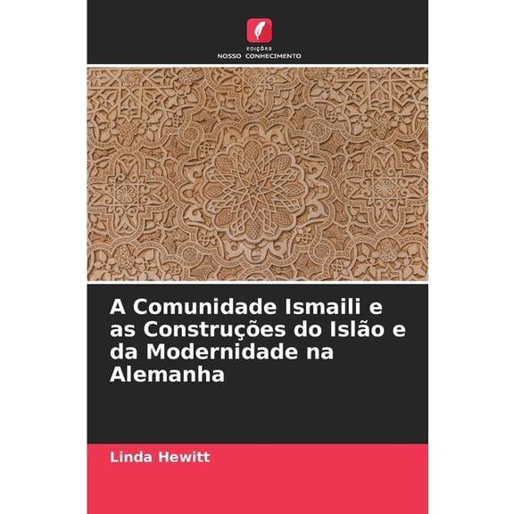 A Comunidade Ismaili e as Construes do Islo e da Modernidade na Alemanha, (Paperback)