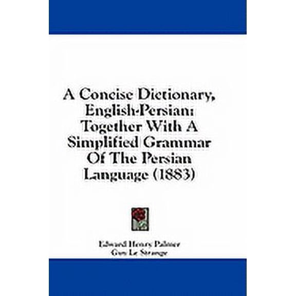 A Concise Dictionary, English-Persian : Together With A Simplified Grammar Of The Persian Language (1883) (Paperback)
