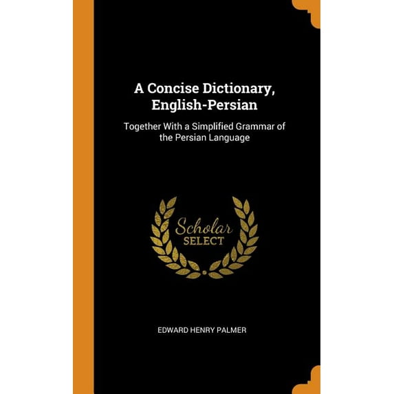 A Concise Dictionary, English-Persian : Together with a Simplified Grammar of the Persian Language (Hardcover)