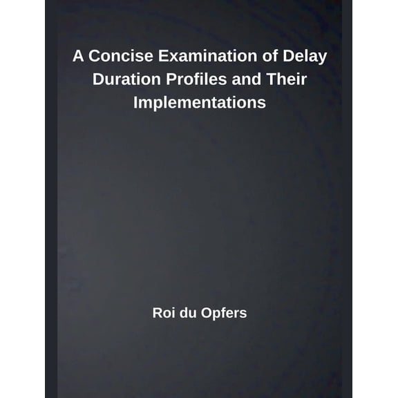 A Concise Examination of Delay Duration Profiles and Their Implementations, (Paperback)