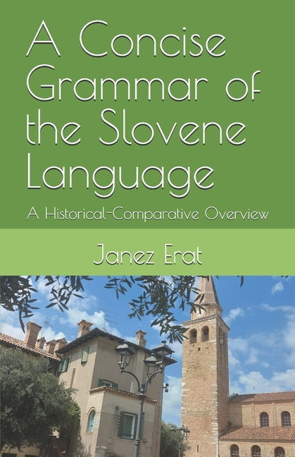 A Concise Grammar of the Slovene Language: A Historical-Comparative Overview, (Paperback)