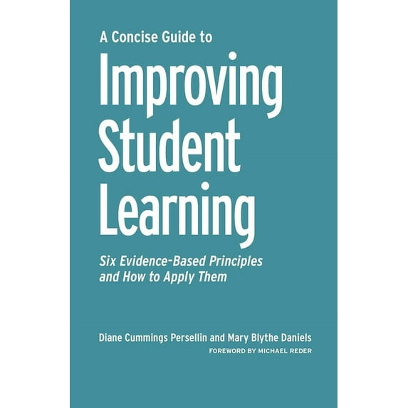 A Concise Guide to Improving Student Learning: Six Evidence-Based Principles and How to Apply Them, (Hardcover)