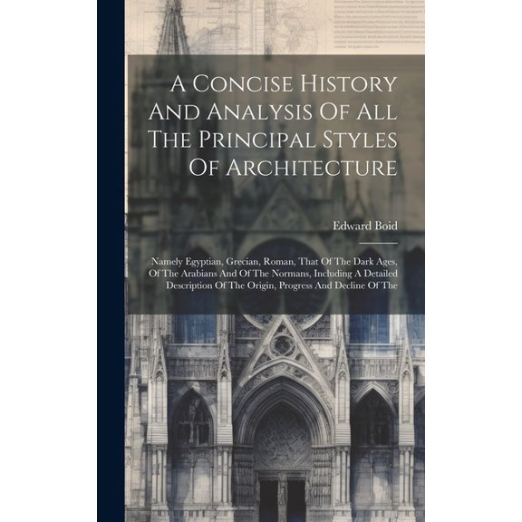 A Concise History And Analysis Of All The Principal Styles Of Architecture (Hardcover)