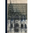 thumbnail image 1 of A Concise History And Analysis Of All The Principal Styles Of Architecture (Paperback), 1 of 1