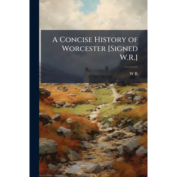 A Concise History of Worcester [Signed W.R.] (Paperback)