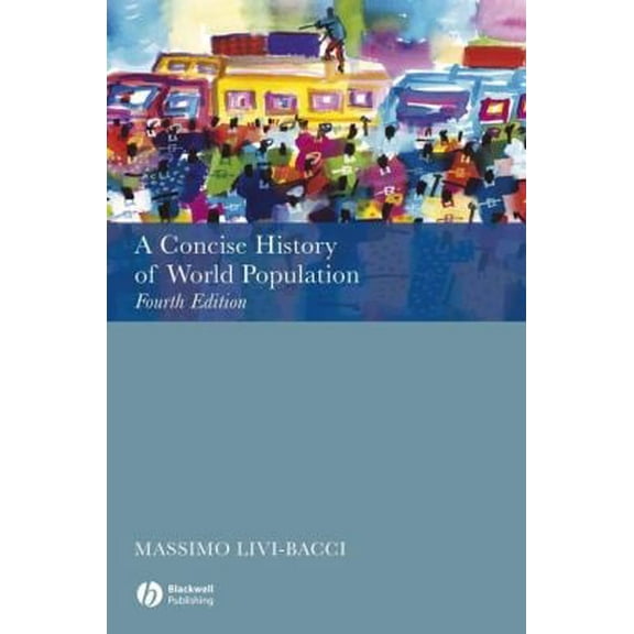 Pre-Owned A Concise History of World Population: Fourth Edition (Paperback) 1405146966 9781405146968