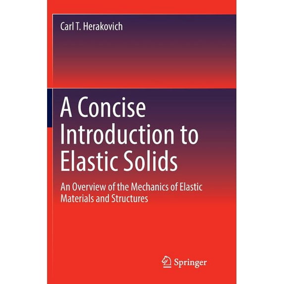 A Concise Introduction to Elastic Solids: An Overview of the Mechanics ...