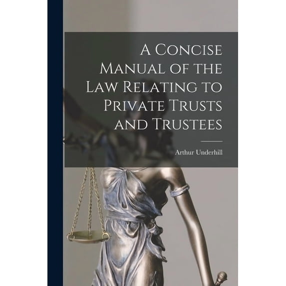 A Concise Manual of the Law Relating to Private Trusts and Trustees, (Paperback)