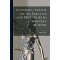 thumbnail image 1 of A Concise Treatise on the Practice and Procedure in Chancery Actions (Paperback), 1 of 1