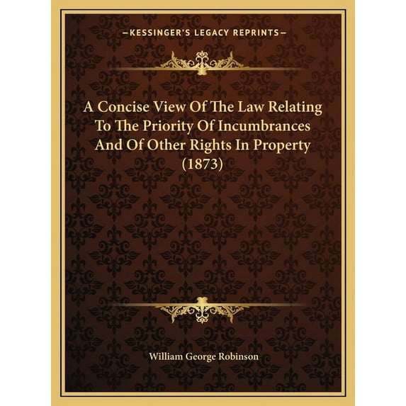 A Concise View Of The Law Relating To The Priority Of Incumbrances And Of Other Rights In Property (1873) (Paperback)