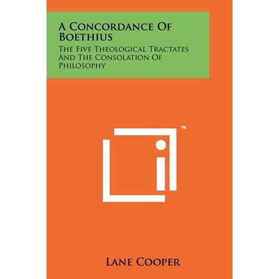 A Concordance of Boethius: The Five Theological Tractates and the Consolation of Philosophy Paperback