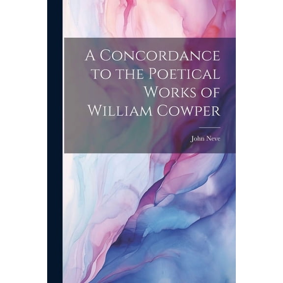 A Concordance to the Poetical Works of William Cowper (Paperback)