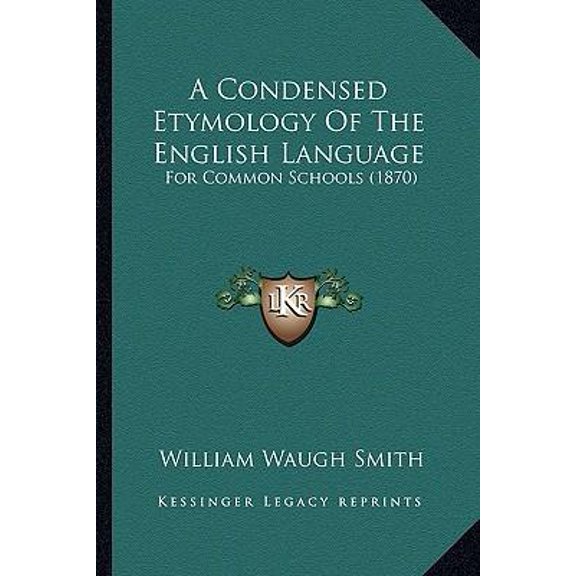 A Condensed Etymology of the English Language: For Common Schools (1870) Paperback