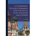 thumbnail image 1 of A Condensed Russian Grammar [microform], for the use of Staff-officers and Others (Paperback), 1 of 1
