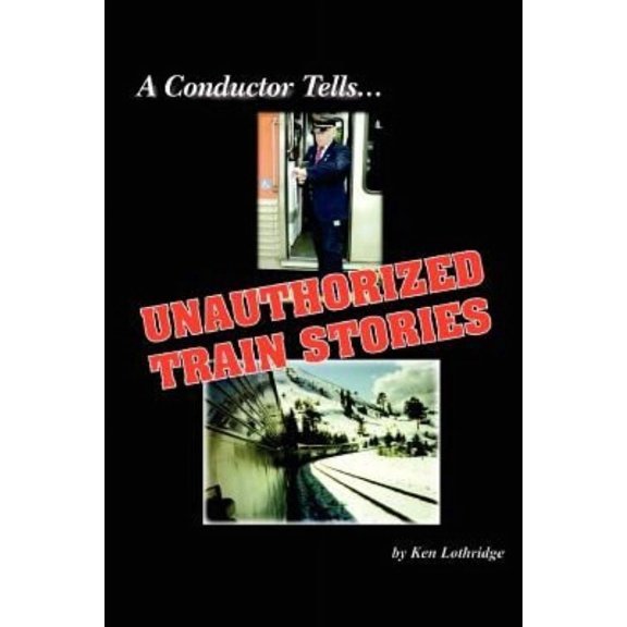 Pre-Owned A Conductor Tells Unauthorized Train Stories