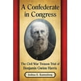 thumbnail image 1 of A Confederate in Congress: The Civil War Treason Trial of Benjamin Gwinn Harris, (Paperback), 1 of 1