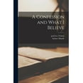 thumbnail image 1 of A Confession and What I Believe (Paperback), 1 of 1