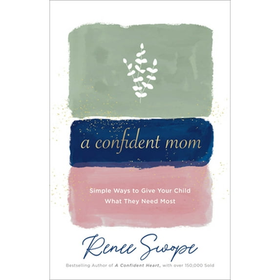 Pre-Owned A Confident Mom: Simple Ways to Give Your Child What They Need Most (Paperback) 0800738853 9780800738853