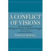 A Conflict of Visions Ideological Origins of Political Struggles, Paperback