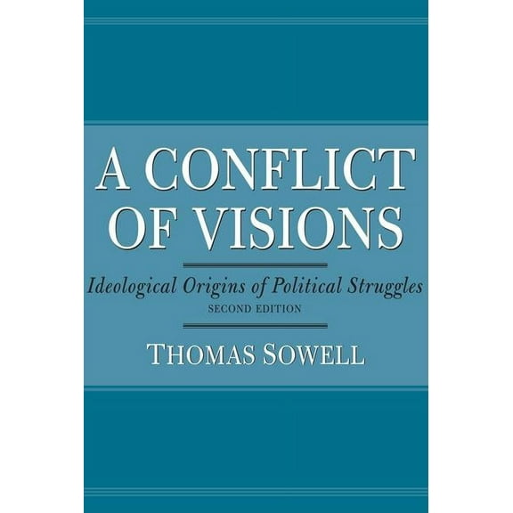A Conflict of Visions: Ideological Origins of Political Struggles, (Paperback)