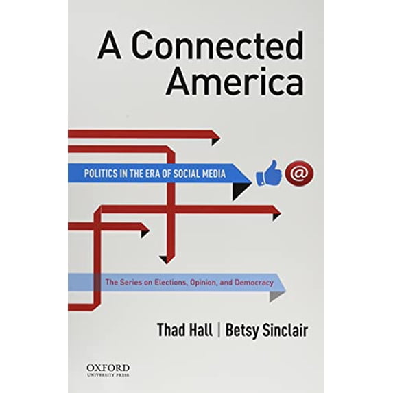 Pre-Owned A Connected America: Politics in the Era of Social Media (The Elections, Opinion and Democracy) Paperback