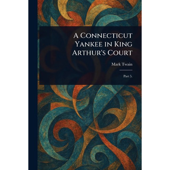 A Connecticut Yankee in King Arthur's Court, (Paperback)