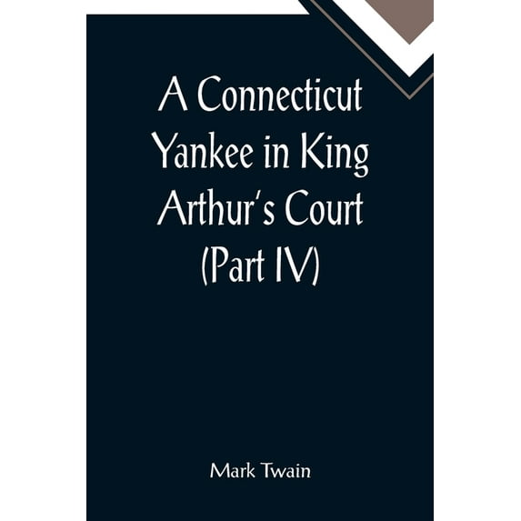 A Connecticut Yankee in King Arthur's Court (Part IV), (Paperback)