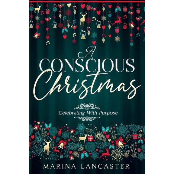 A Conscious Christmas: Celebrating with Purpose, (Paperback)