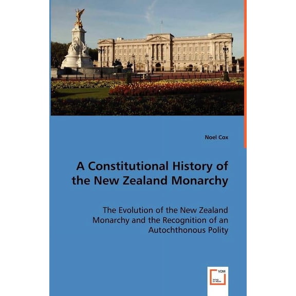A Constitutional History of the New Zealand Monarchy (Paperback)