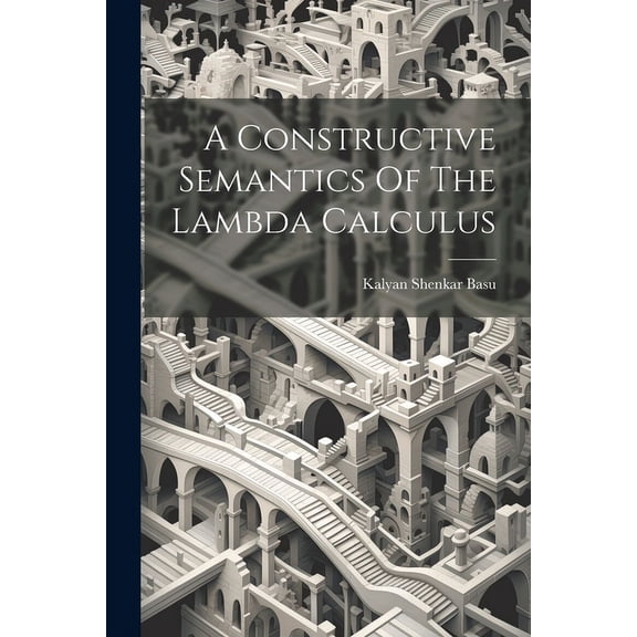 A Constructive Semantics Of The Lambda Calculus (Paperback)