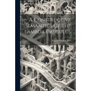 A Constructive Semantics Of The Lambda Calculus (Paperback)
